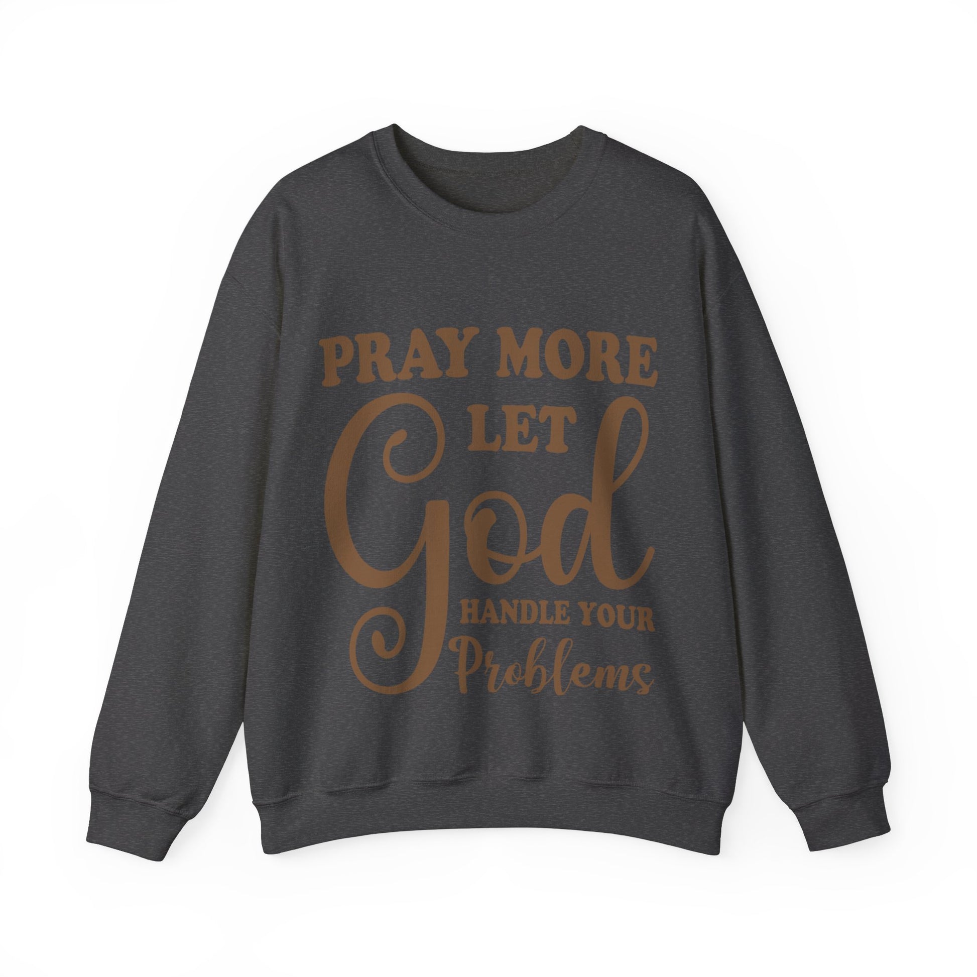 Pray More Let God Handle Your Problems  - Sweatshirt