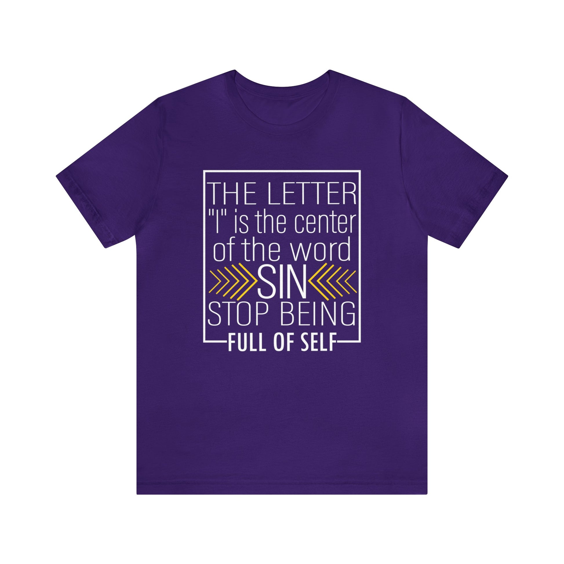 The letter I is the center of the word sin stop being full of self - Unisex Tee