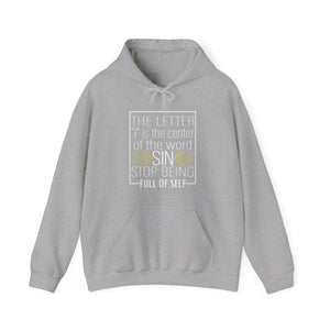 The letter I is the center of the word sin stop being full of self - Unisex Hoodie