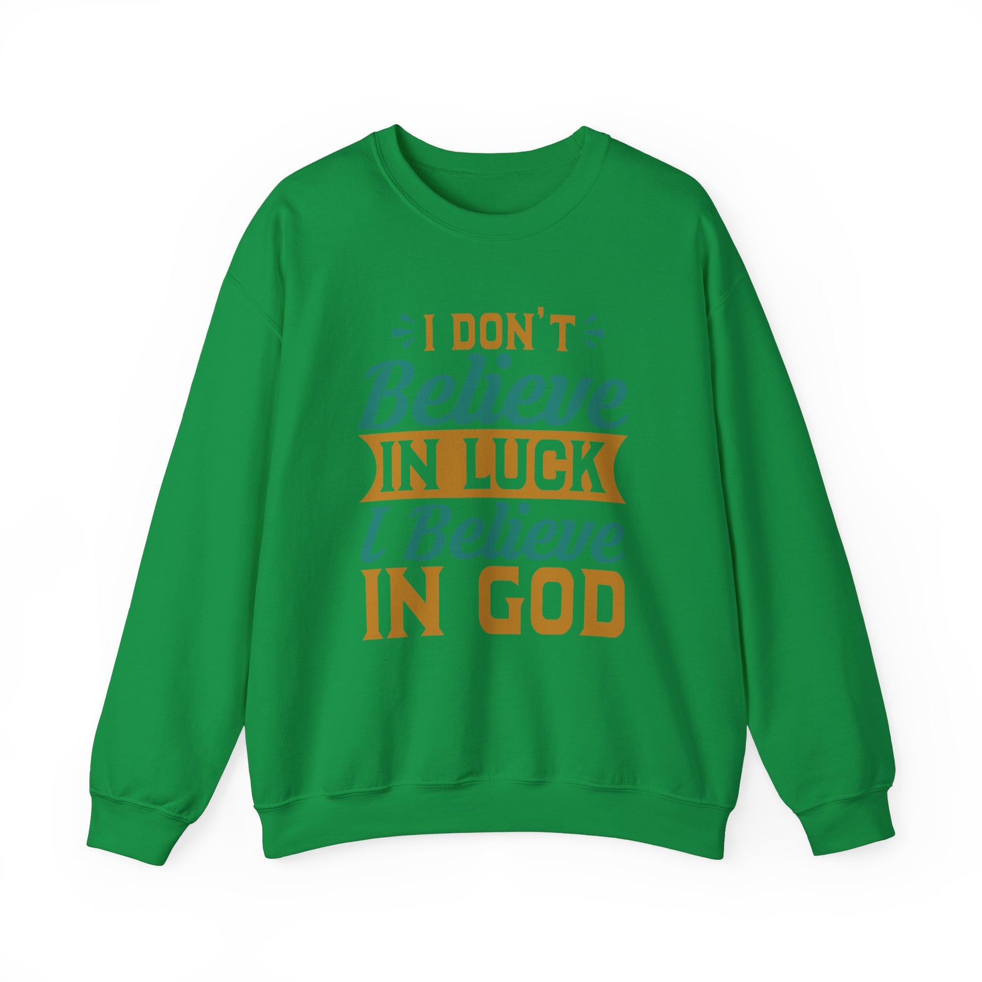 I don't Believe In Luck, I Believe In God - Crewneck Sweatshirt