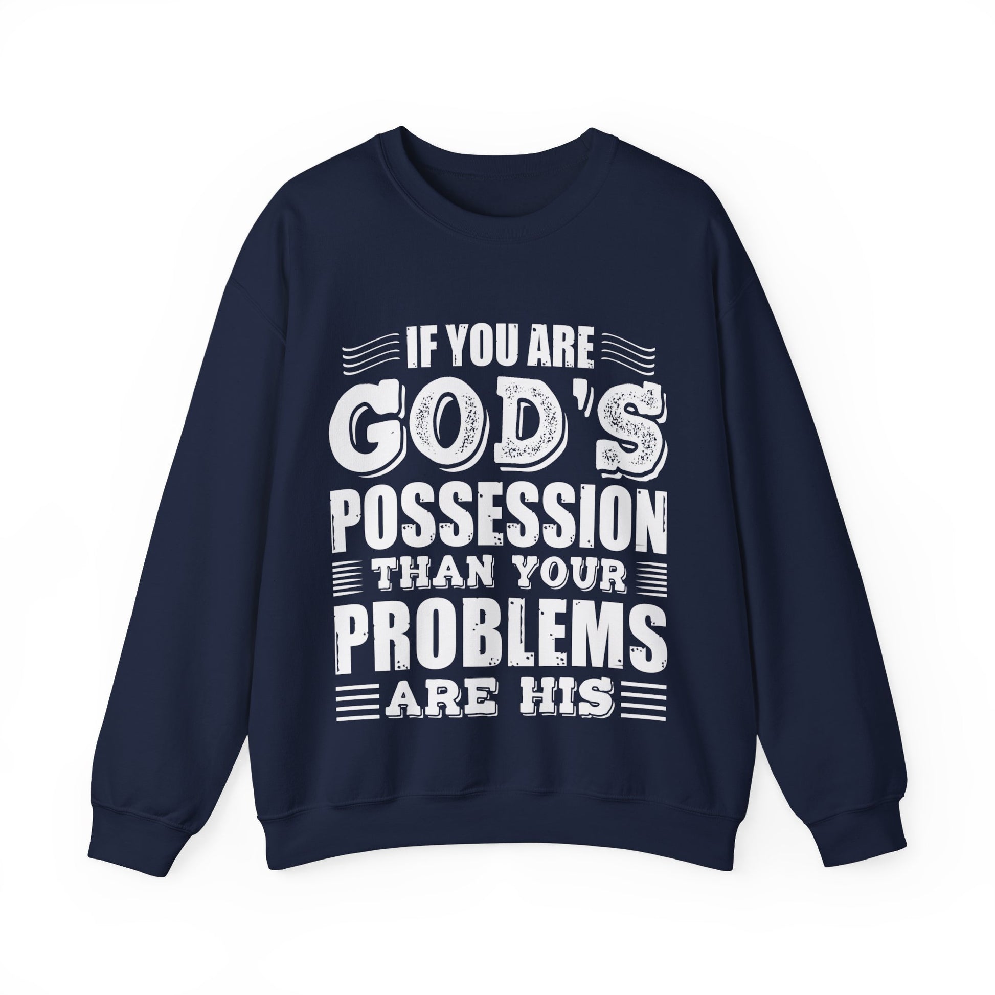 If You Are God's Possession Then Your Problems Are His  - Sweatshirt