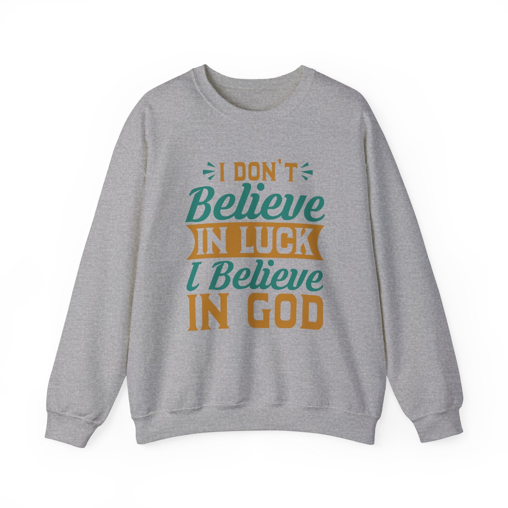 I don't Believe In Luck, I Believe In God - Crewneck Sweatshirt