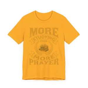 More Studying Even More Prayer - Unisex Jersey Short Sleeve Tee