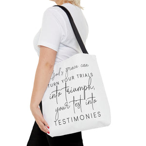 Gods grace can turn your trials into triumph your test into testimonies - Tote Bag