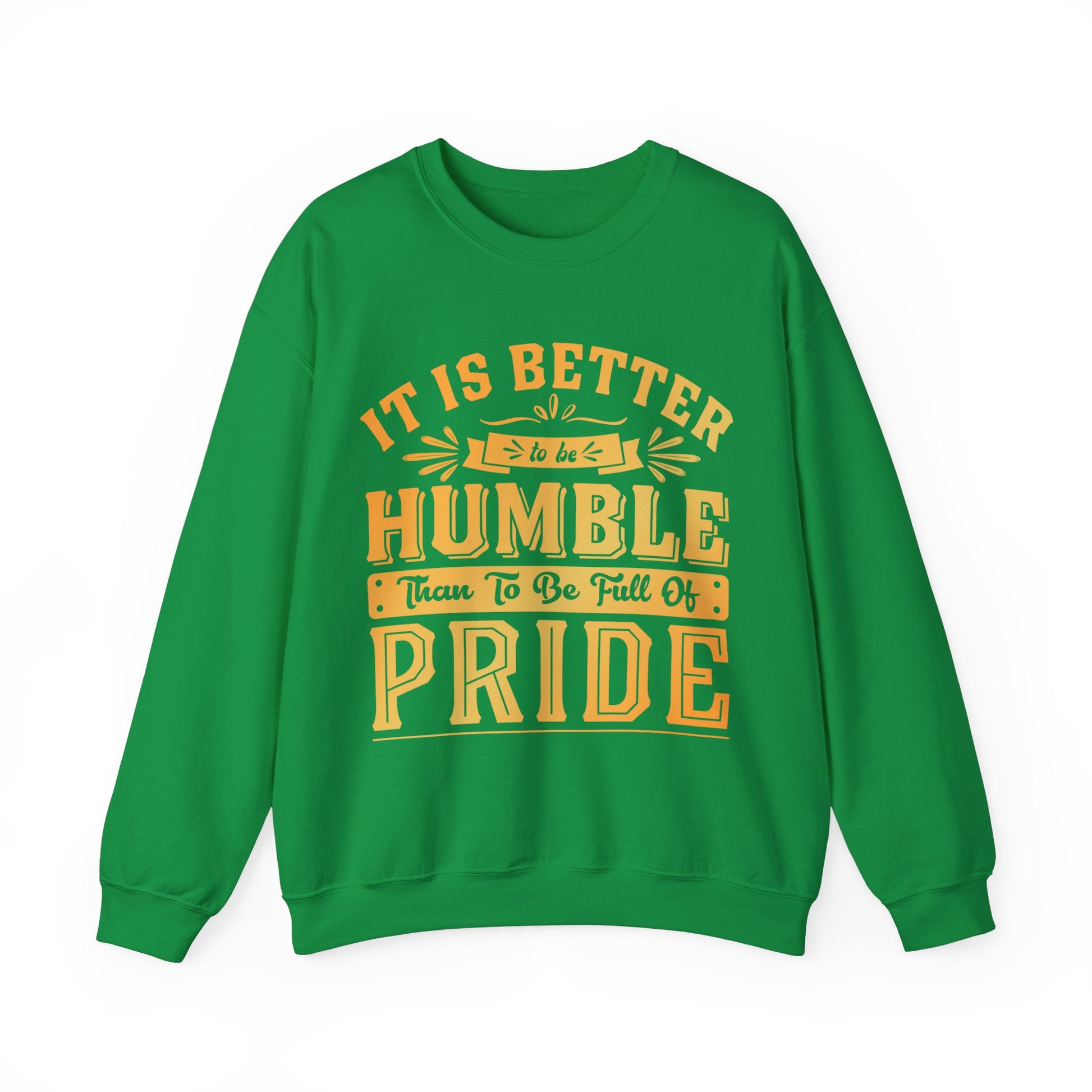 It Is Better To Be Humble Than Full Of Pride  - Sweatshirt