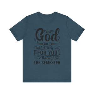 God Will Make A Way Throughout The School Semester - Unisex Jersey Short Sleeve Tee