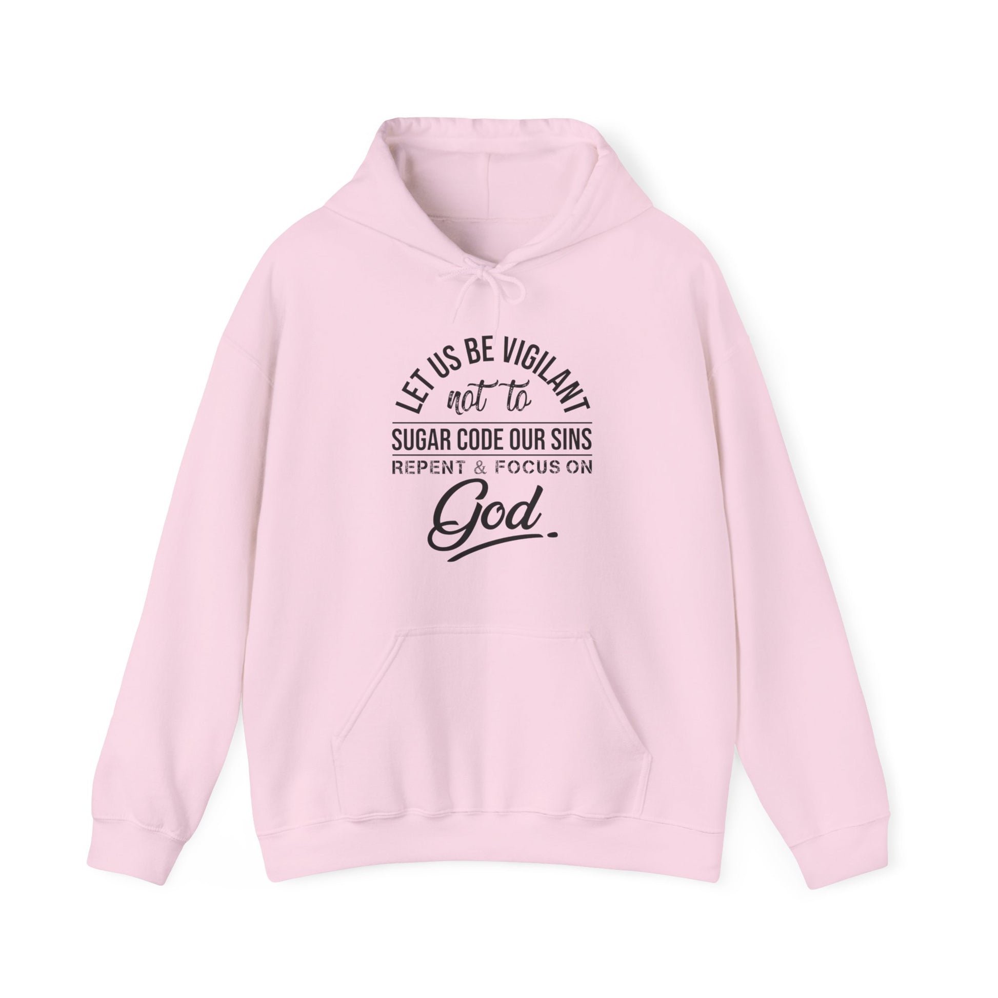 Let us be vigilant not to sugar code our sins Repent _ focus on God - Unisex Hoodie