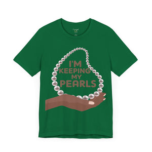 I'm Keeping My Pearls - Unisex Tee