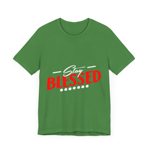 Stay Blessed - Unisex Jersey Short Sleeve Tee