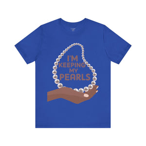 I'm Keeping My Pearls - Unisex Tee