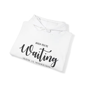 When You're Waiting God Is Working - Unisex Hoodie