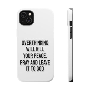 Overthinking will kill your peace Pray and leave it to God - MagSafe Tough Case