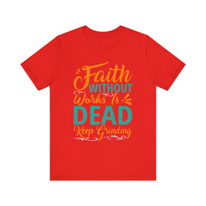 Faith Without Works Is Dead - Unisex Jersey Short Sleeve Tee