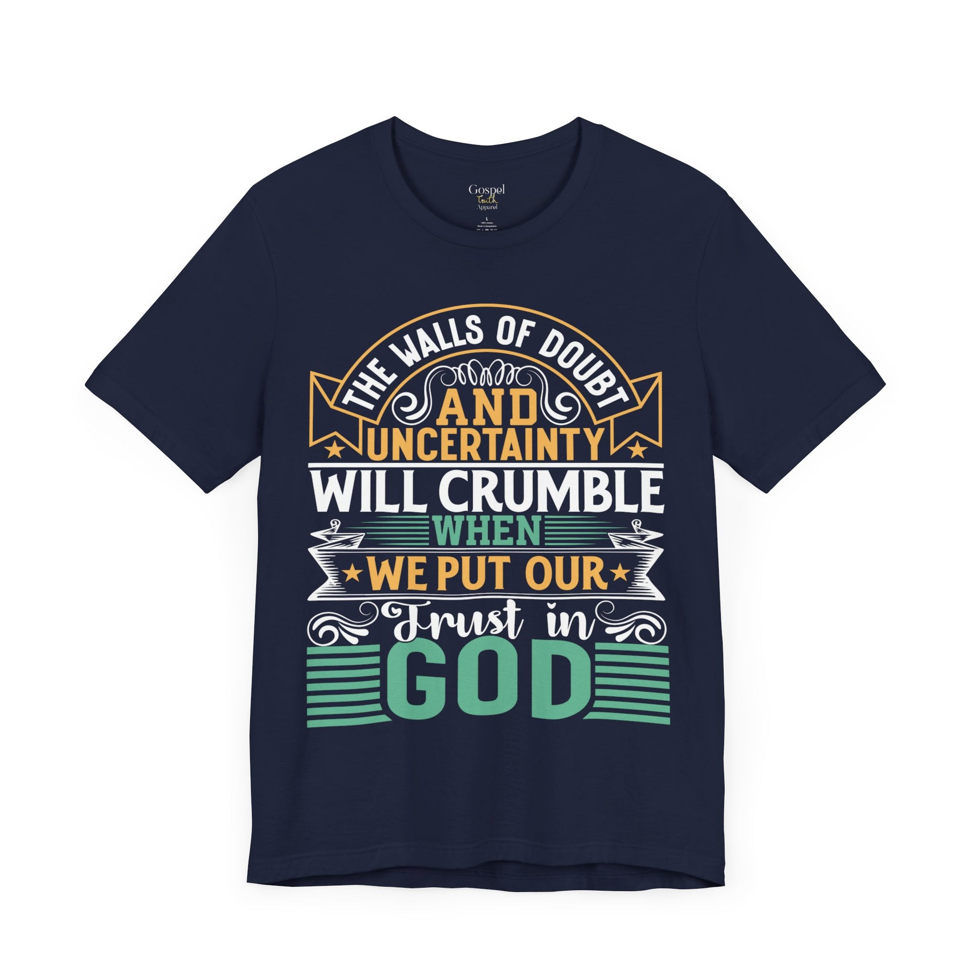 The Walls Of Doubt And Uncertainty Will Crumble When We Put Our Trust In God - Unisex Tee