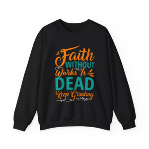 Faith Without Works Is Dead, Keep Grinding - Unisex Heavy Blend™ Crewneck Sweatshirt