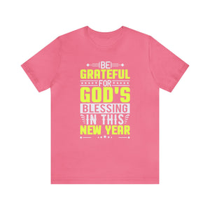 Be Grateful For Gods Blessing In This New Year - Unisex Tee