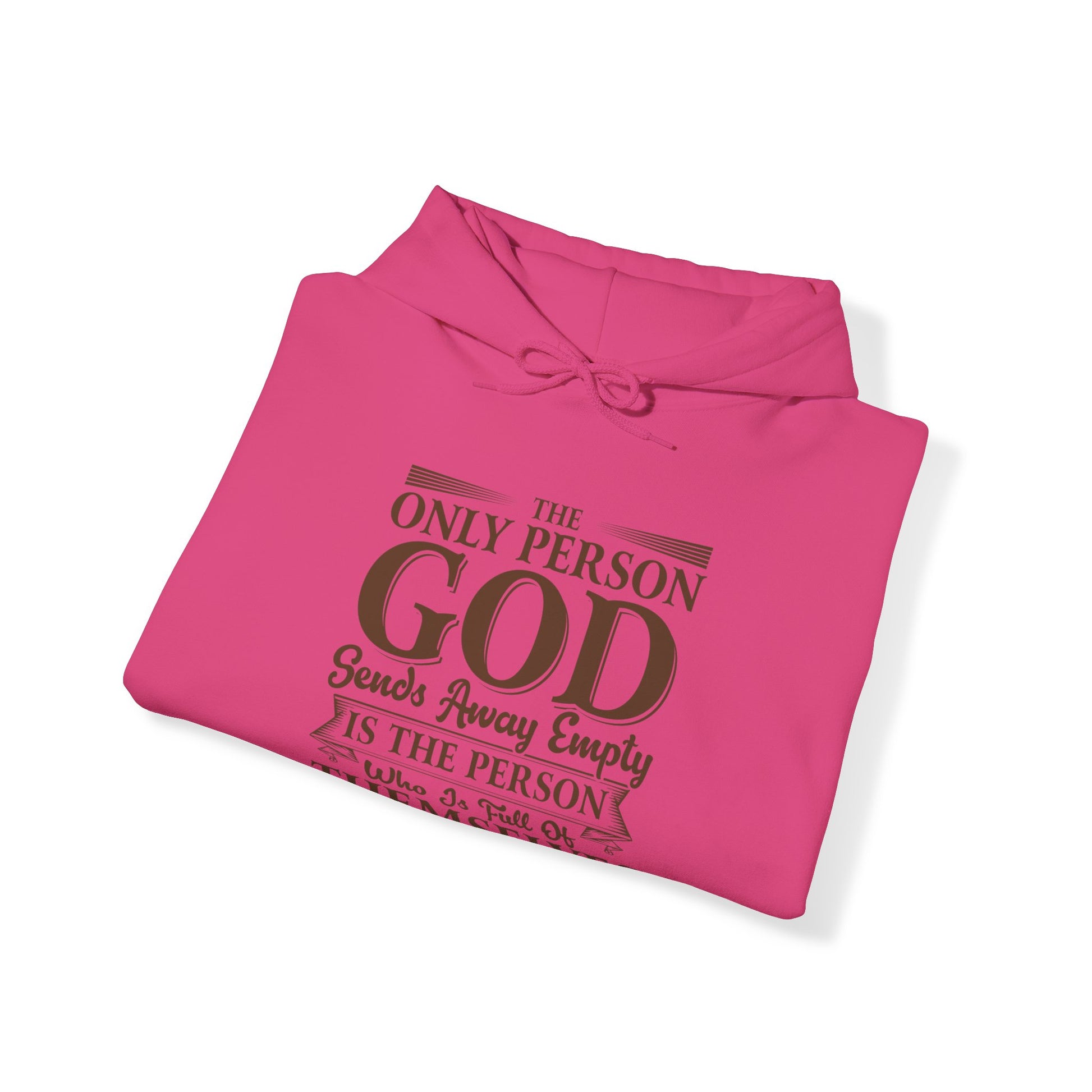 The Only Person God Sends Away Is The Person Who Is Full Of Themselves - Unisex Hoodie