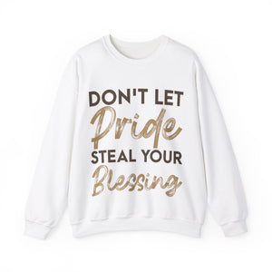 Don't Let Pride Steal Your Blessing - Sweatshirt