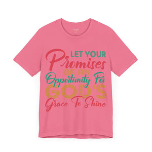 Let Your Promises Be An Opportunity For God's Grace To Shine - Unisex Tee