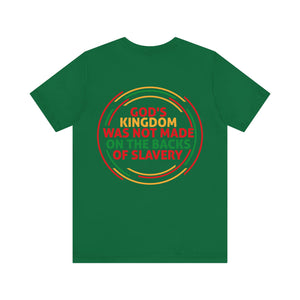 God's Kingdom Was Not Made On The Back Of Slavery - Unisex Tee