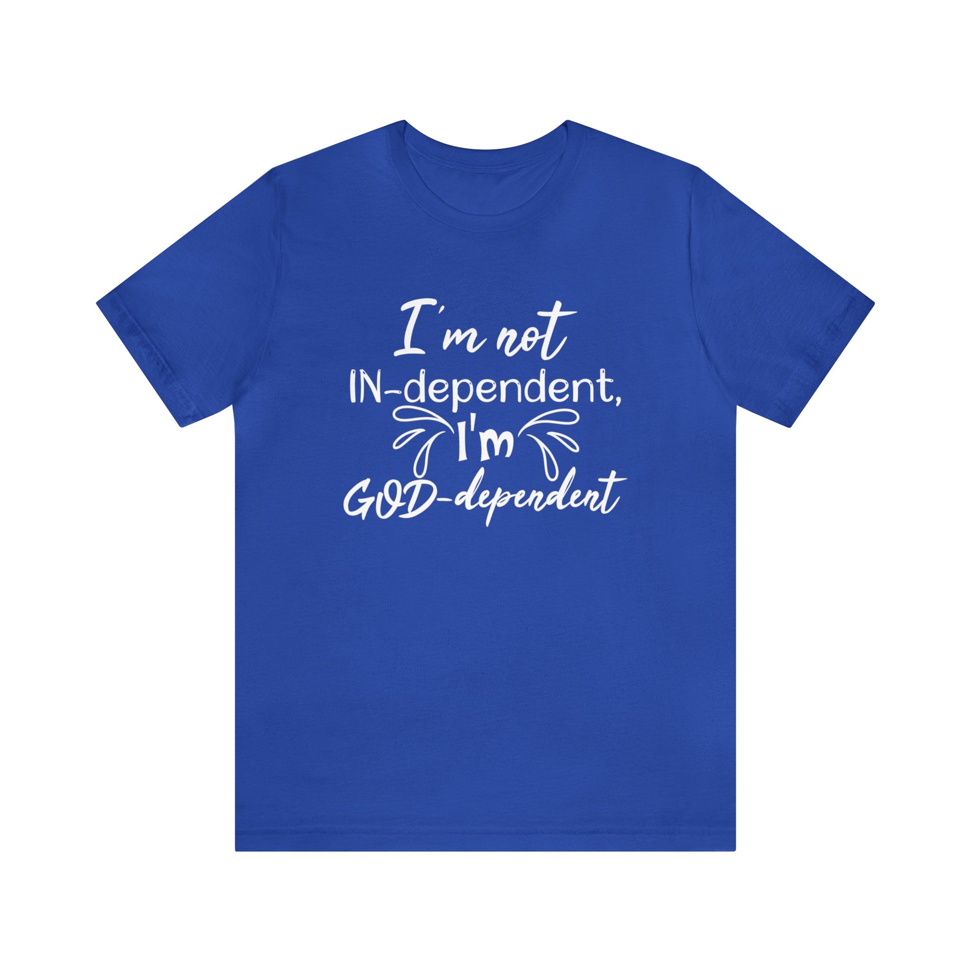 I'm not Independent I'm GOD dependent - Unisex Tee