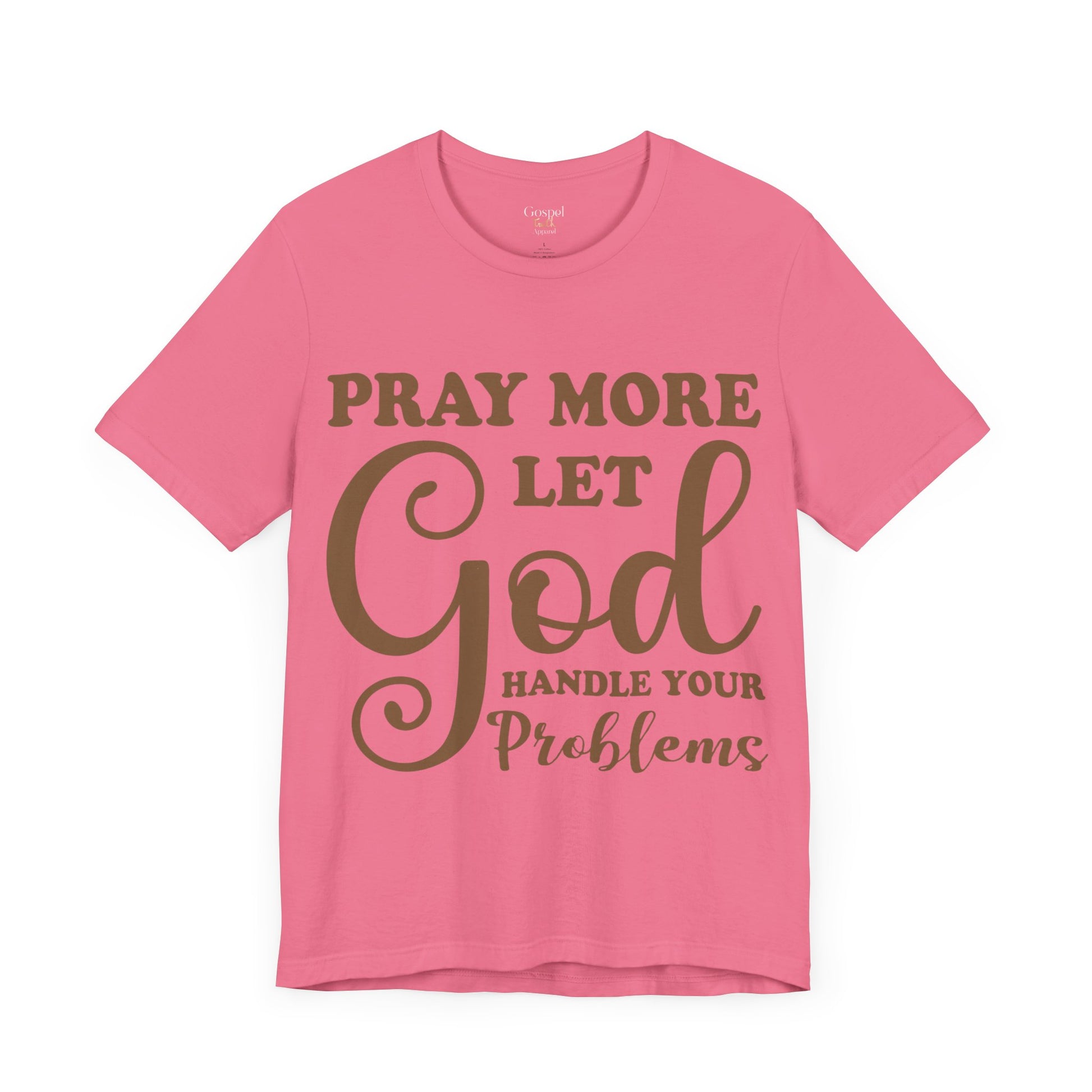 Pray More Let God Handle Your Problems - Unisex Tee