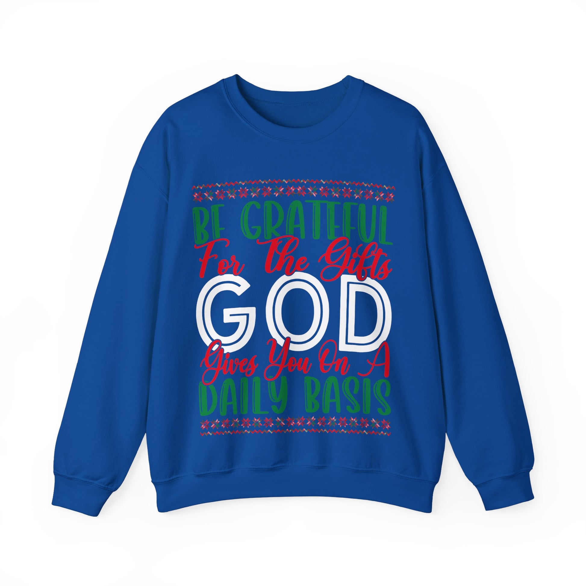 Be Grateful For The Gifts God Gives You On A Daily basis - Crewneck Sweatshirt