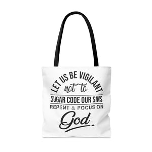 Let us be vigilant not to sugar code our sins Repent _ focus on God - Tote Bag