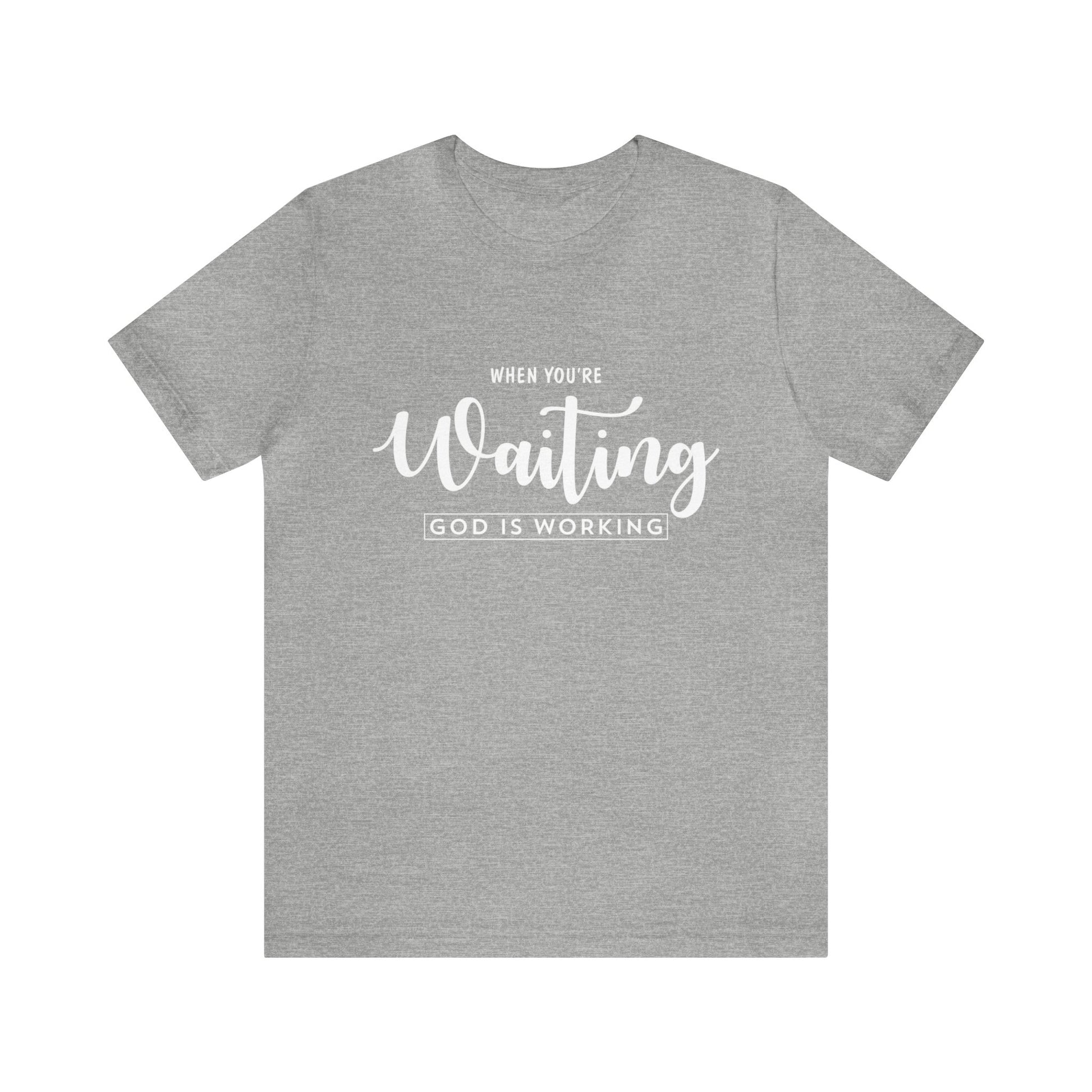 When Your're Waiting God Is Working - Unisex Tee