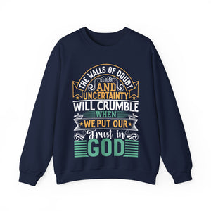 The Walls Of Doubt And Uncertainty Will Crumble When We Put Our Trust In God - Sweatshirt