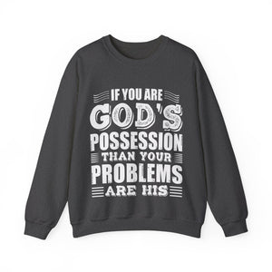 If You Are God's Possession Then Your Problems Are His  - Sweatshirt