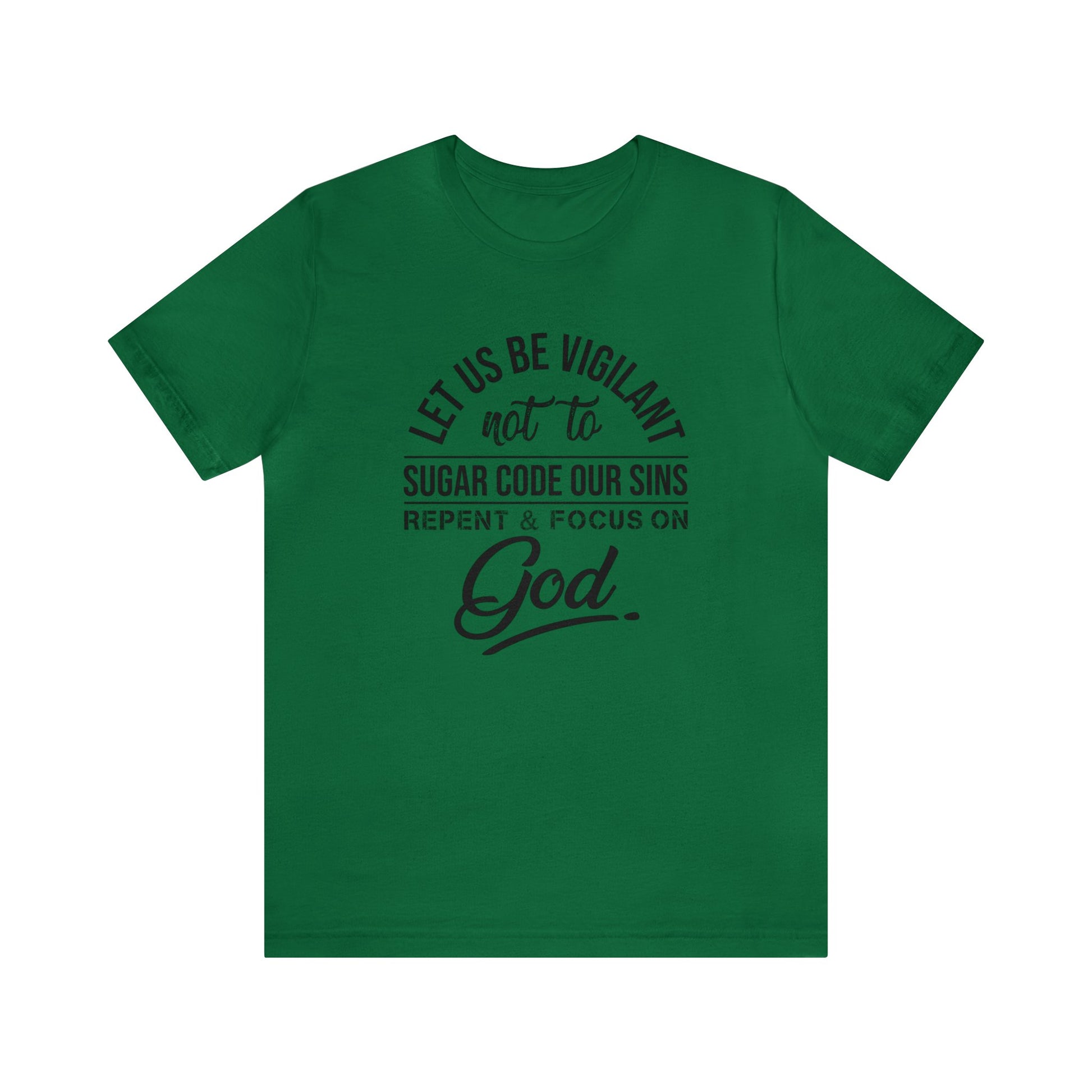 Let us be vigilant not to sugar code our sins Repent _ focus on God - Unisex Tee