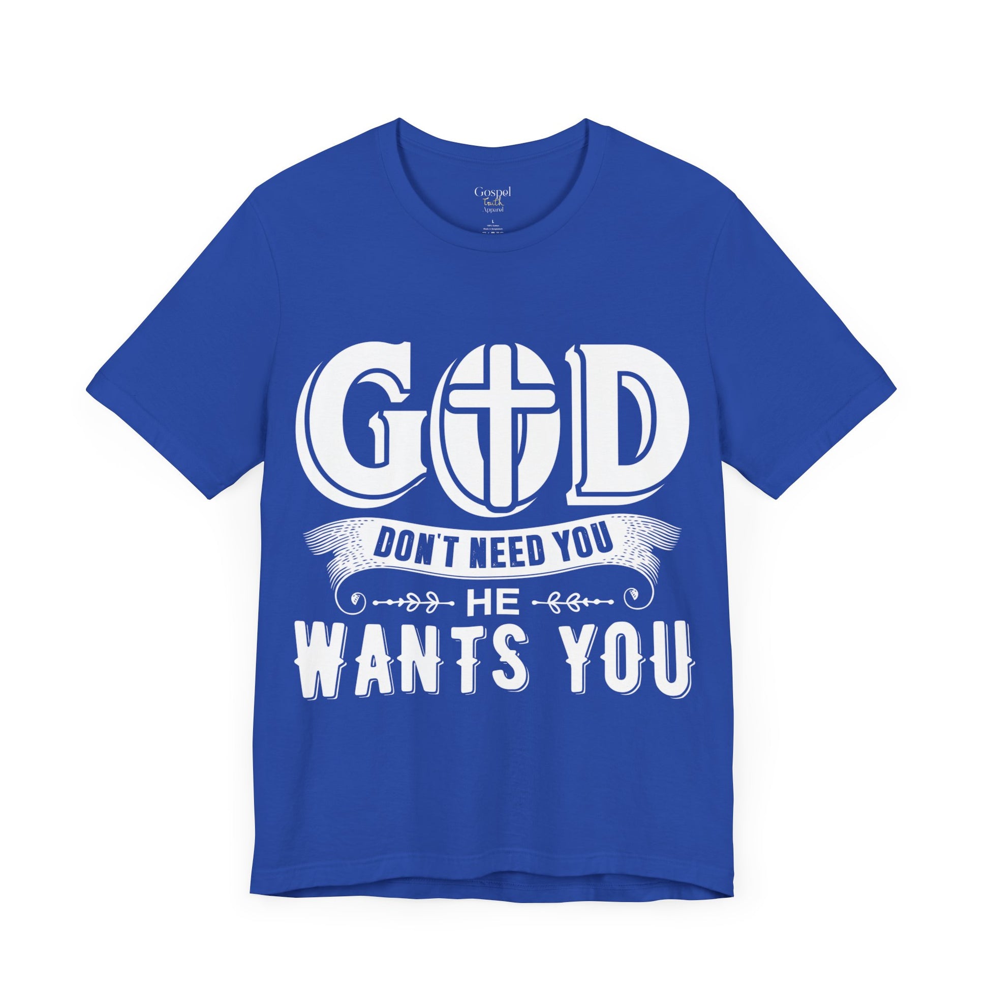 God Don't Need You He Wants You - Unisex Tee