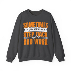 Sometimes You Have To Step Back And Let God Work  - Sweatshirt