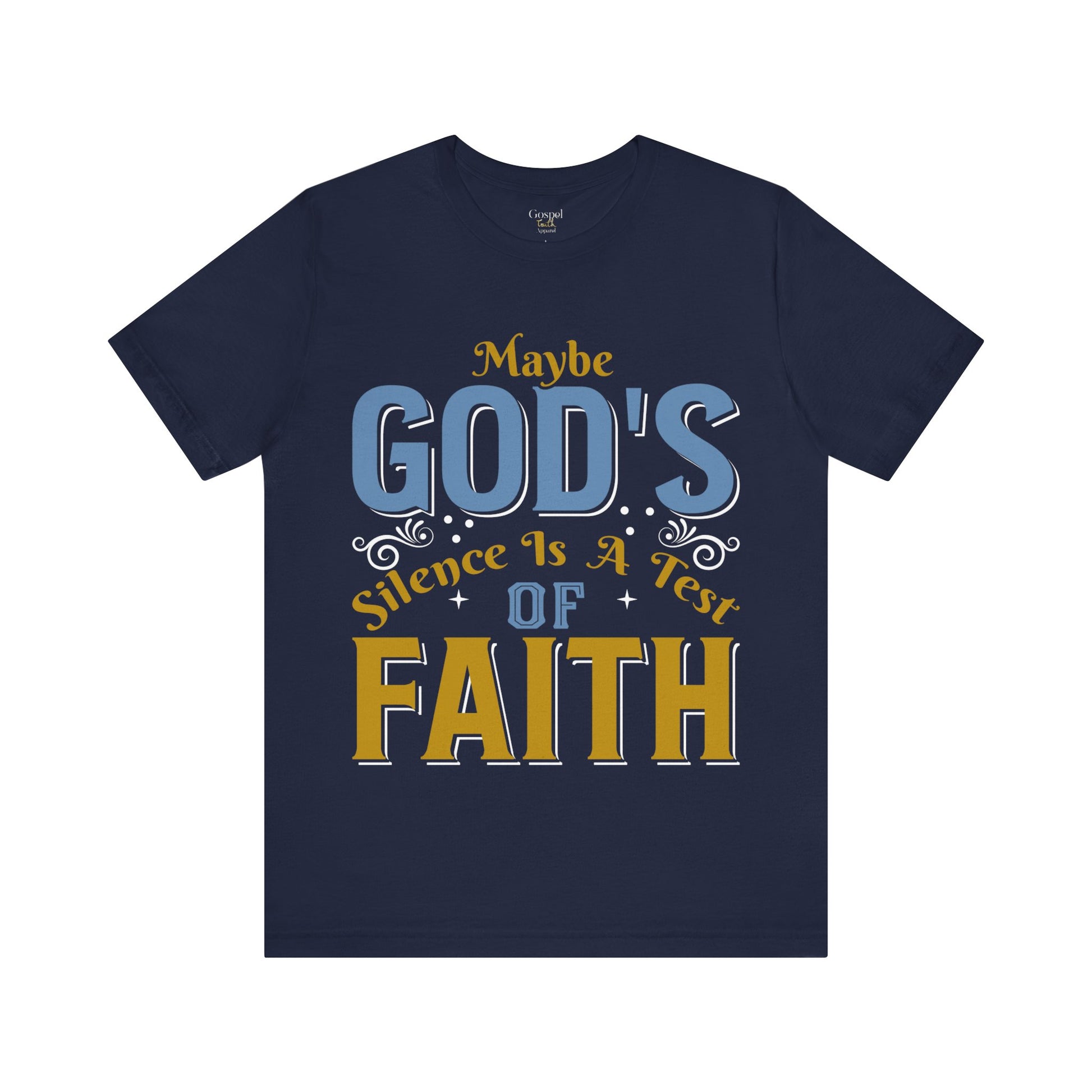 Maybe God's Silence Is A Test Of Faith - Unisex Tee