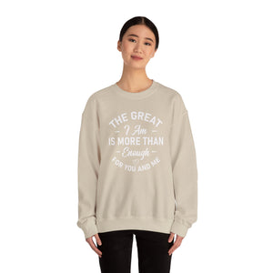 The Great I Am Is More Than Enough For You And I - Crewneck Sweatshirt