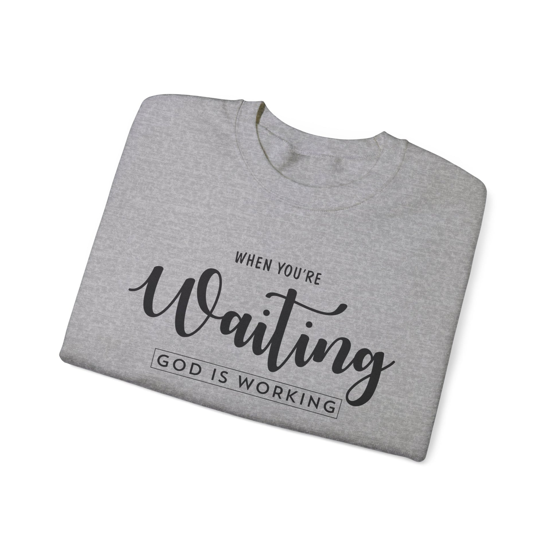 When You're Waiting God Is Working - Crewneck Sweatshirt