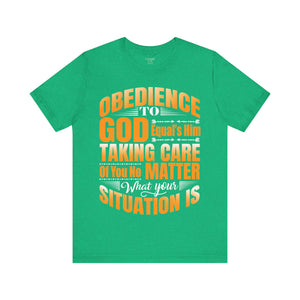 Obedience To God, Equals Him Taking Care Of You - Unisex Tee