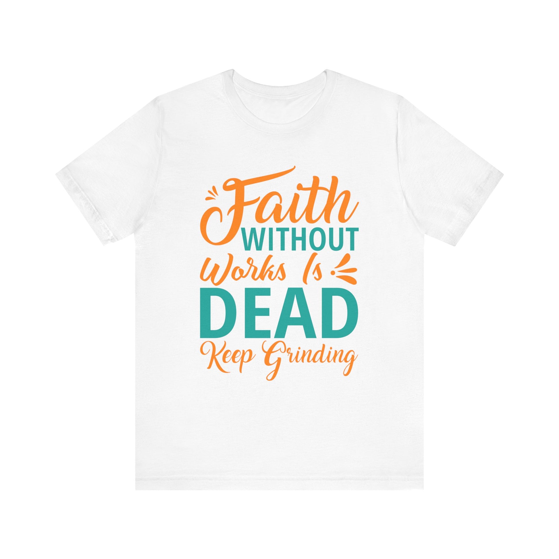 Faith Without Works Is Dead - Unisex Jersey Short Sleeve Tee