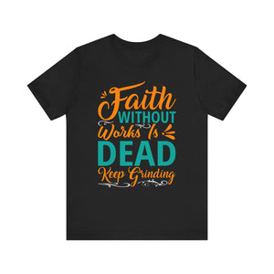 Faith Without Works Is Dead - Unisex Jersey Short Sleeve Tee