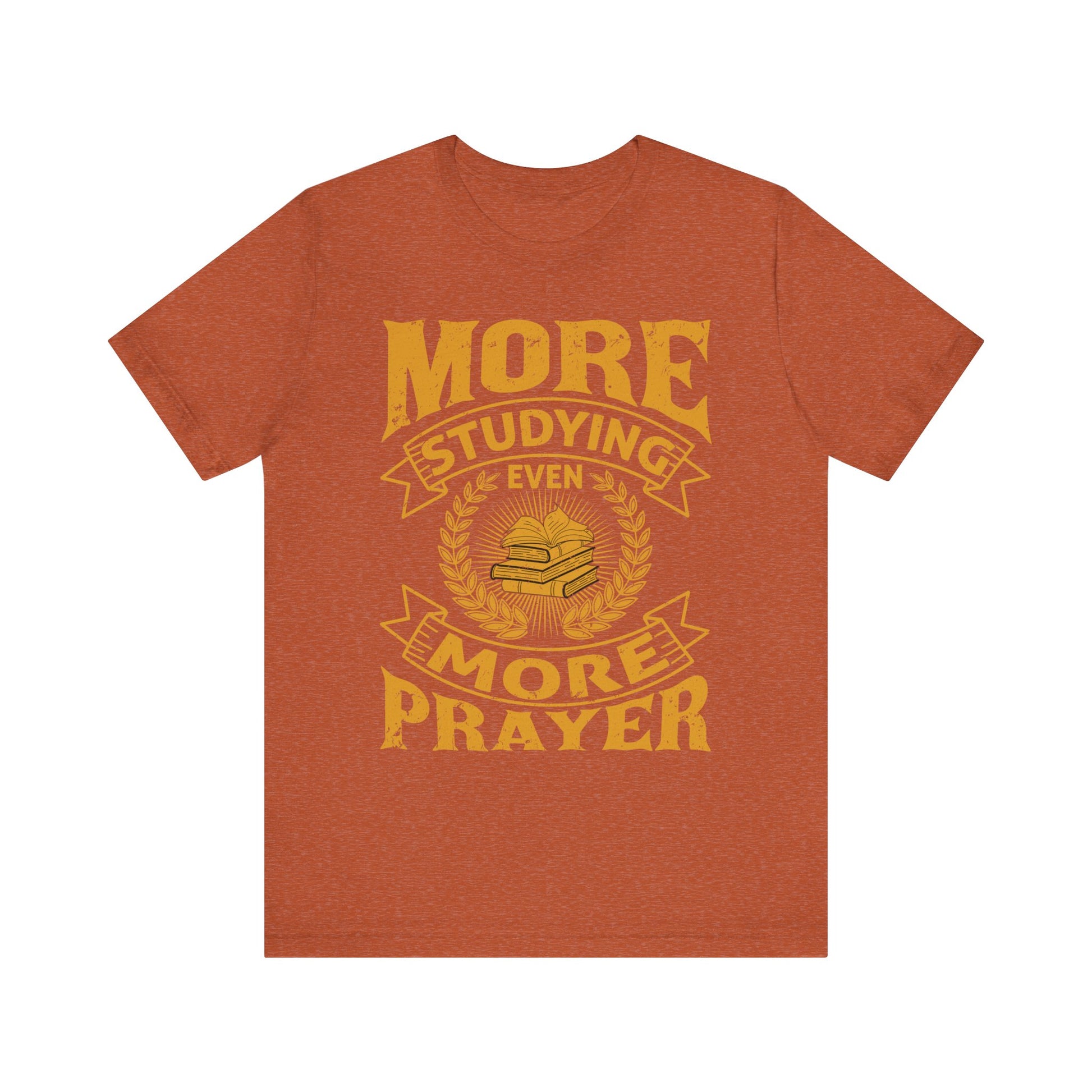 More Studying Even More Prayer - Unisex Jersey Short Sleeve Tee