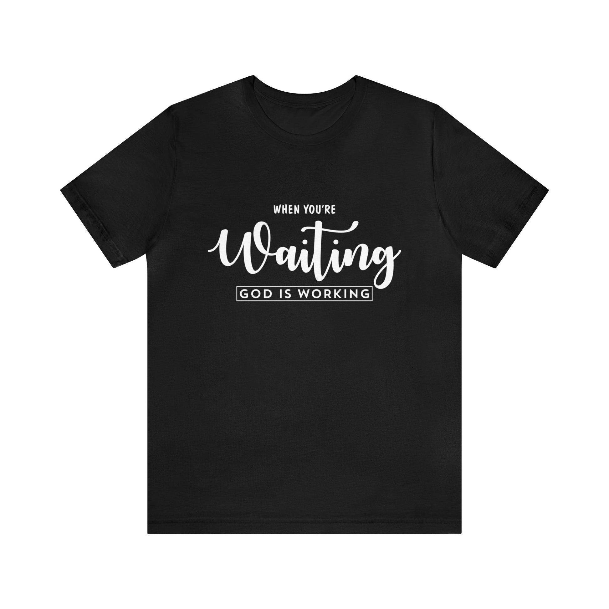 When Your're Waiting God Is Working - Unisex Tee