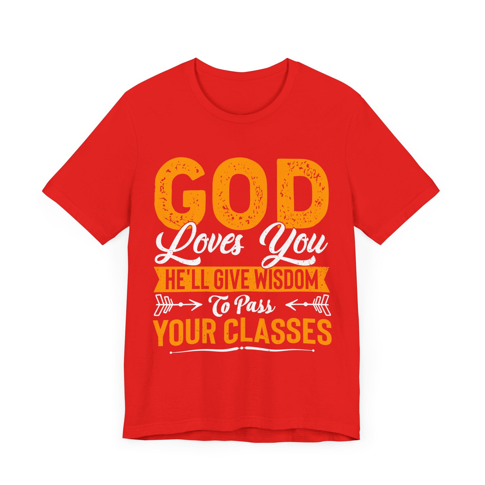 God Loves You, He'll Give Wisdom To Pass Your Classes - Unisex Jersey Short Sleeve Tee