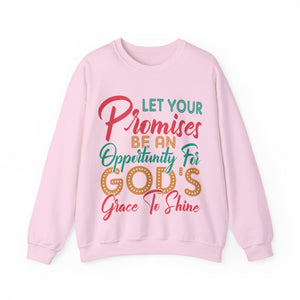 Let Your Promises Be An Opportunity For God's Grace To Shine  - Sweatshirt