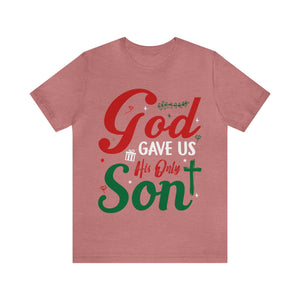 God Gave Us His Only Son - Unisex Tee