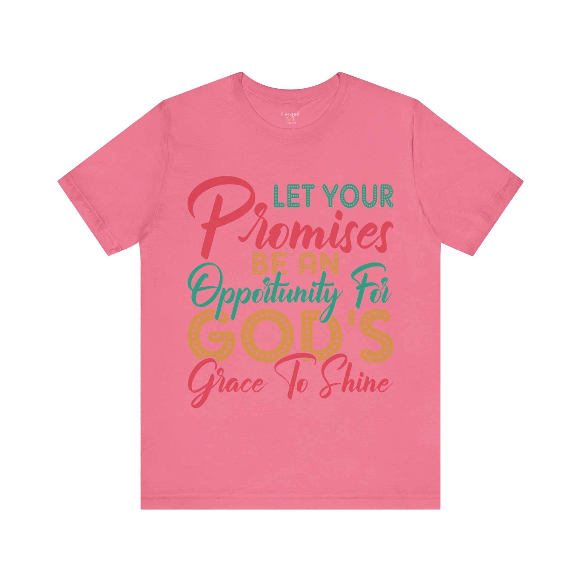 Let Your Promises Be An Opportunity For God's Grace To Shine - Unisex Tee