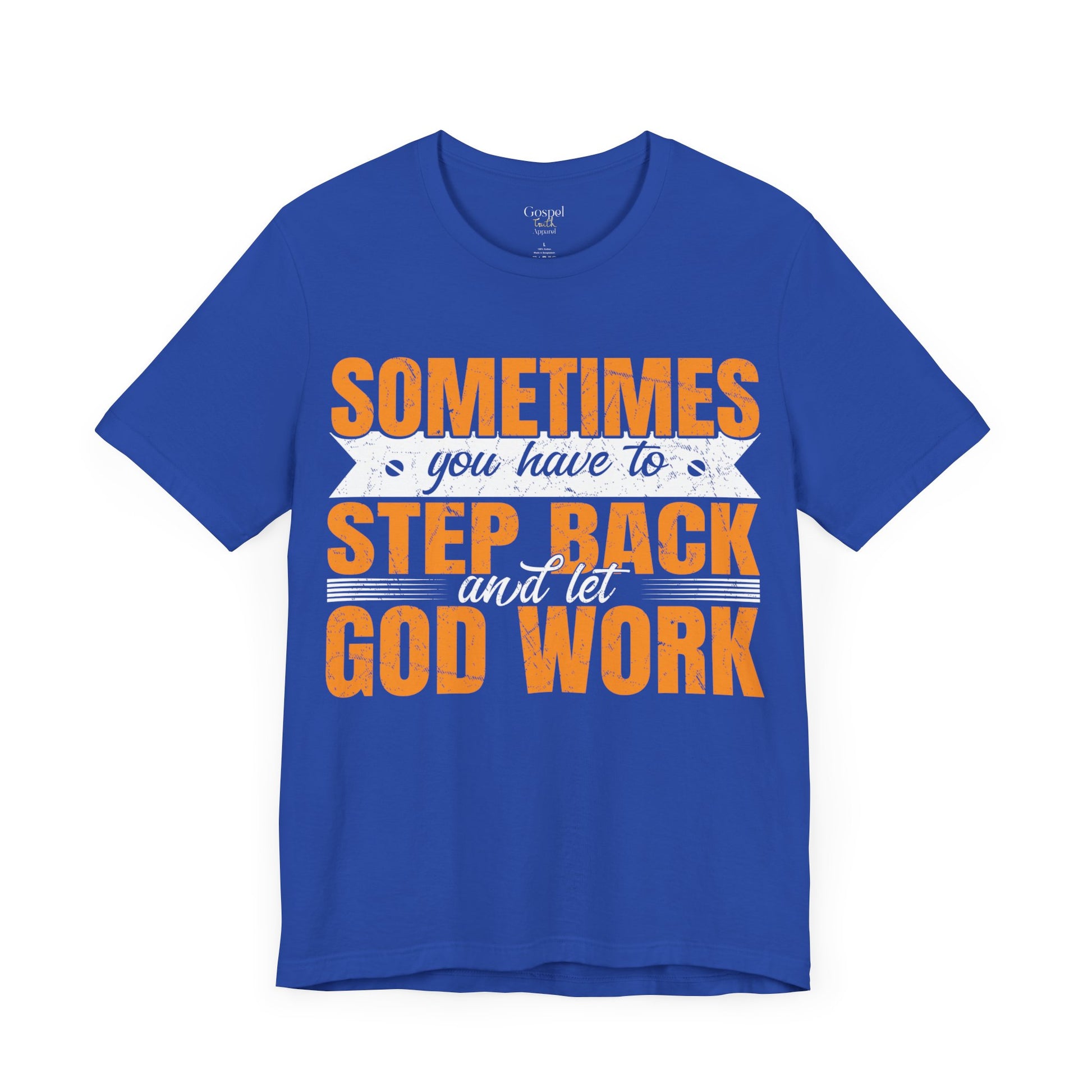 Sometimes You Have To Step Back And Let God Work - Unisex Tee