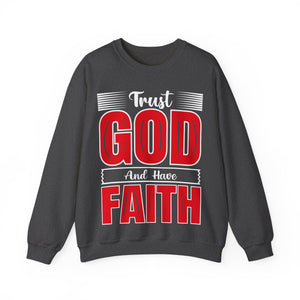 Trust God And Have Faith - Sweatshirt