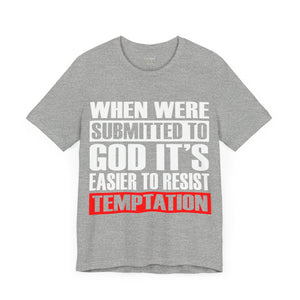 When We're Submitted To God Its Easier To Reset Temptation - Unisex Tee