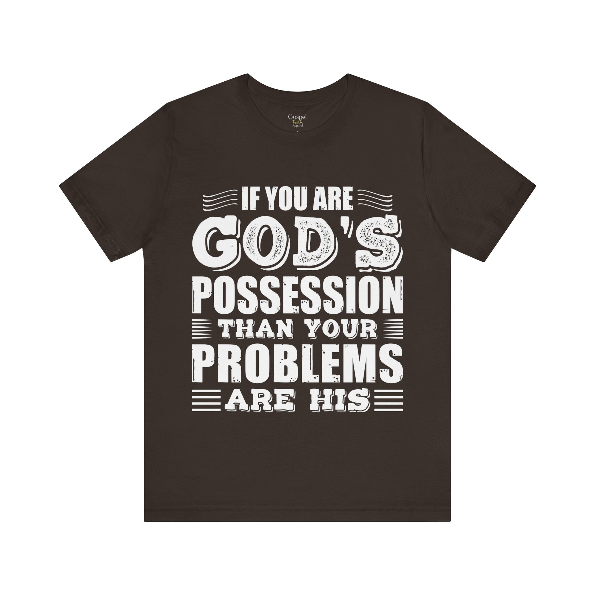 If You Are God's Possession Then Your Problems Are His - Unisex Tee